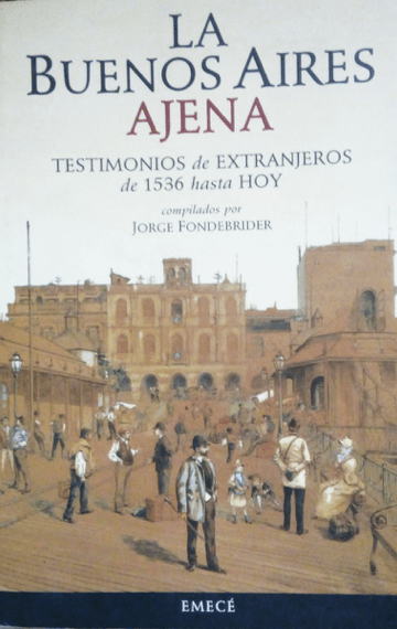 La Buenos Aires Ajena – testimonios de extranjeros de 1536 hasta